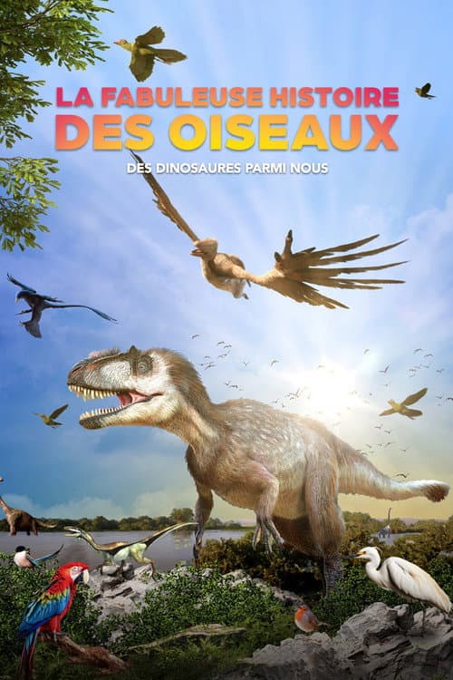 La fabuleuse histoire des oiseaux, des dinosaures parmi nous
