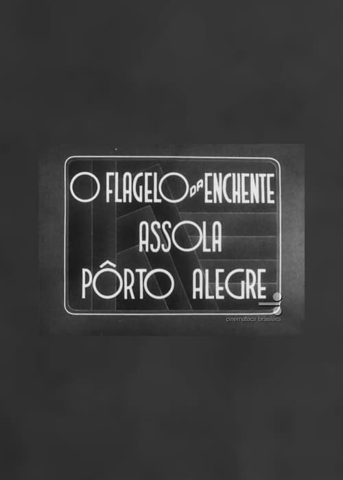 O Flagelo da Enchente Assola Pôrto Alegre