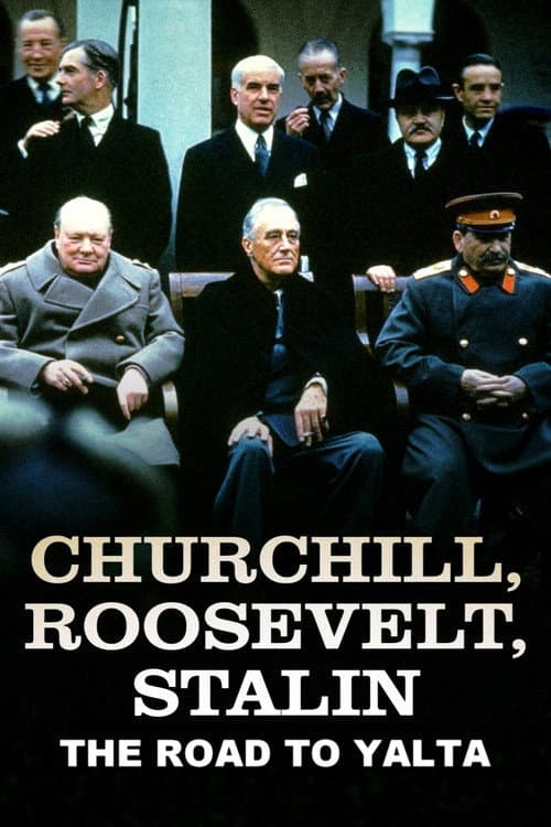 Churchill, Roosevelt & Stalin: The Road to Yalta