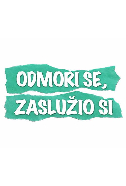 Odmori se, zaslužio si