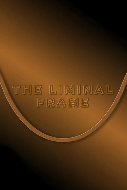 The Liminal Frame