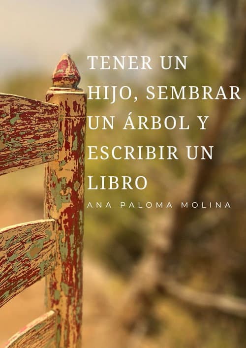 Tener un hijo, sembrar un árbol y escribir un libro