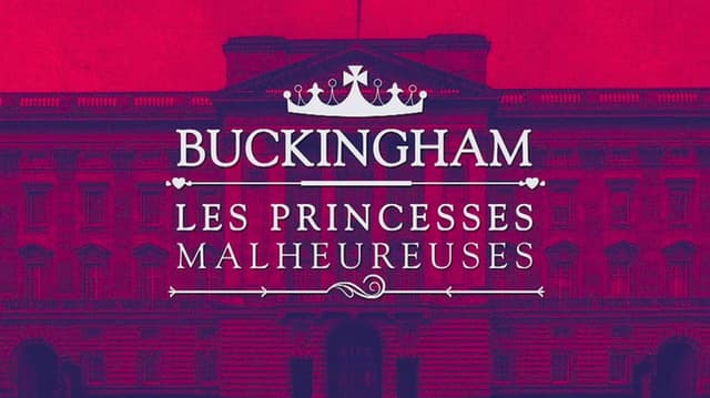 Buckingham : les princesses malheureuses