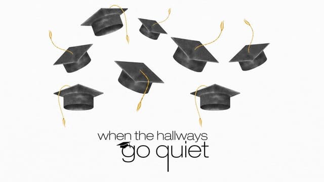 When the Hallways Go Quiet