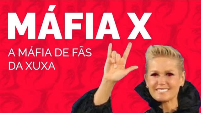 MÁFIA X | A MÁFIA DE FÃS DA XUXA