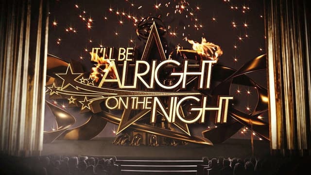 It’ll be Alright on the Night