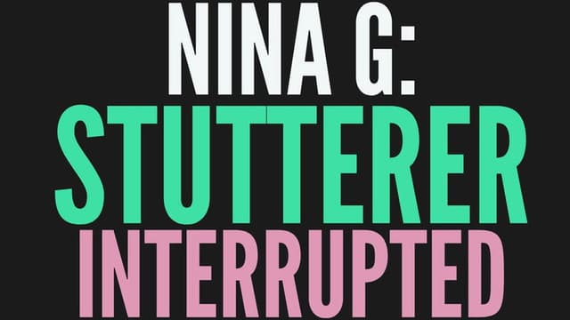 NINA G: STUTTERER INTERRUPTED