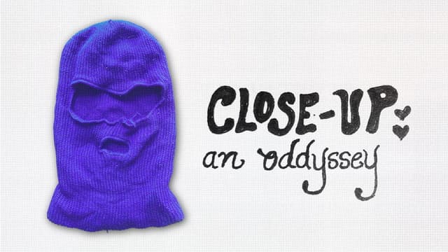 Close-Up: an oddyssey
