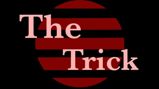 The Trick